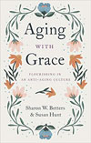 Aging With Grace: Flourishing in an Anti-aging Culture