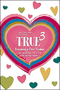 TRUE 3: Becoming a True Woman by Seeking the Lord with All My Heart